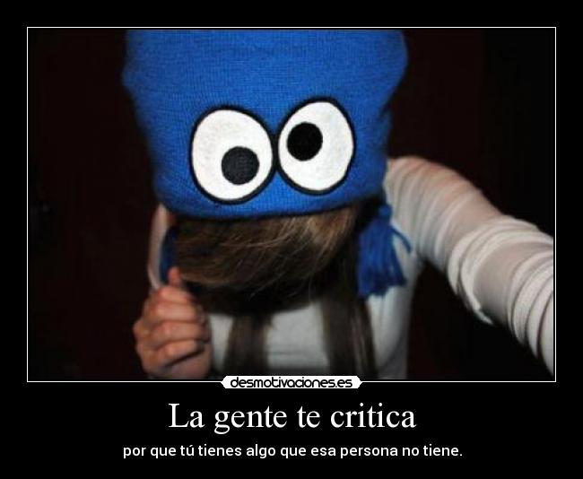 La gente te critica -