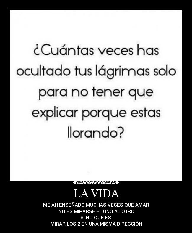 LA VIDA - ME AH ENSEÑADO MUCHAS VECES QUE AMAR
NO ES MIRARSE EL UNO AL OTRO
SI NO QUE ES
MIRAR LOS 2 EN UNA MISMA DIRECCIÓN