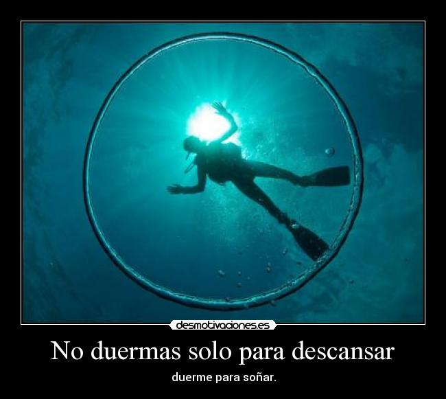 No duermas solo para descansar -