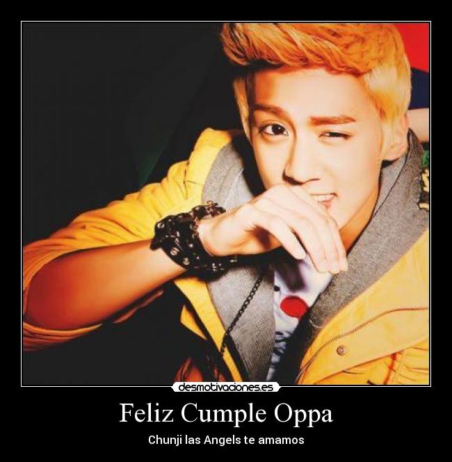 Feliz Cumple Oppa - Chunji las Angels te amamos♥