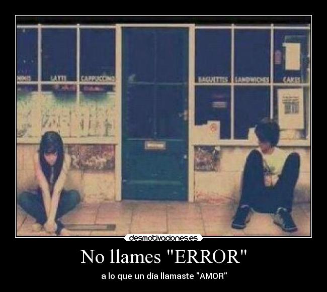 No llames ERROR - a lo que un día llamaste AMOR