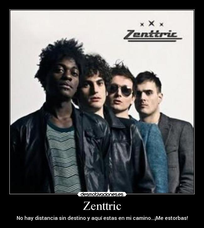 Zenttric - No hay distancia sin destino y aquí estas en mi camino...¡Me estorbas!