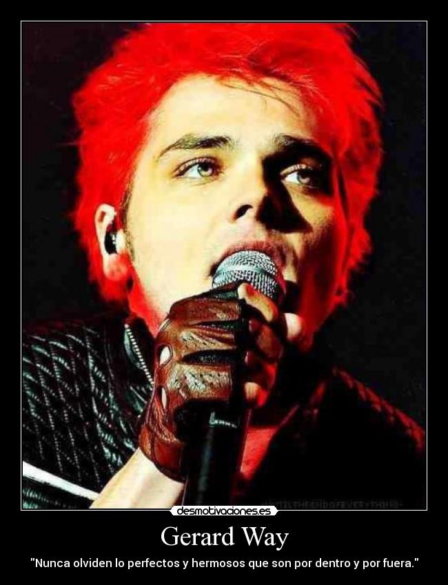 Gerard Way - Nunca olviden lo perfectos y hermosos que son por dentro y por fuera.