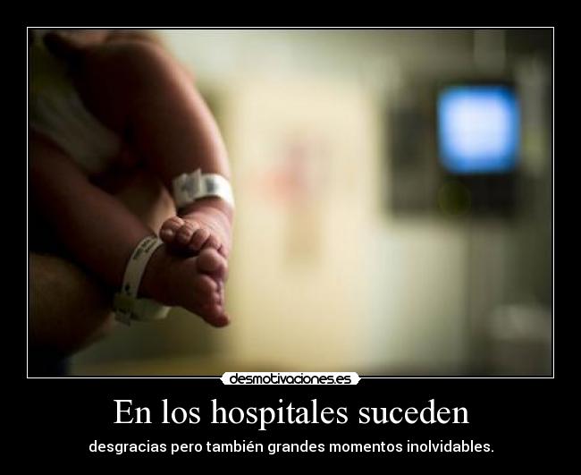 En los hospitales suceden - desgracias pero también grandes momentos inolvidables.