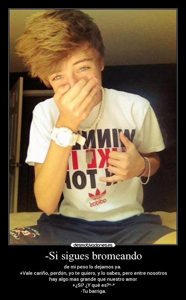 -Si sigues bromeando - 