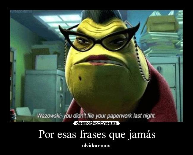 carteles frases frases que jamas olvidaran moster inc anime dibujo caricatura pelicula lentes desmotivaciones