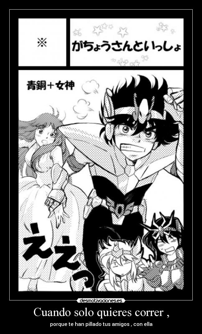 Cuando solo quieres correr , - porque te han pillado tus amigos , con ella