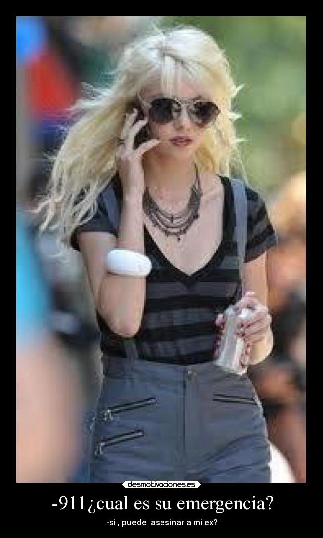 -911¿cual es su emergencia? - -si , puede asesinar a mi ex?