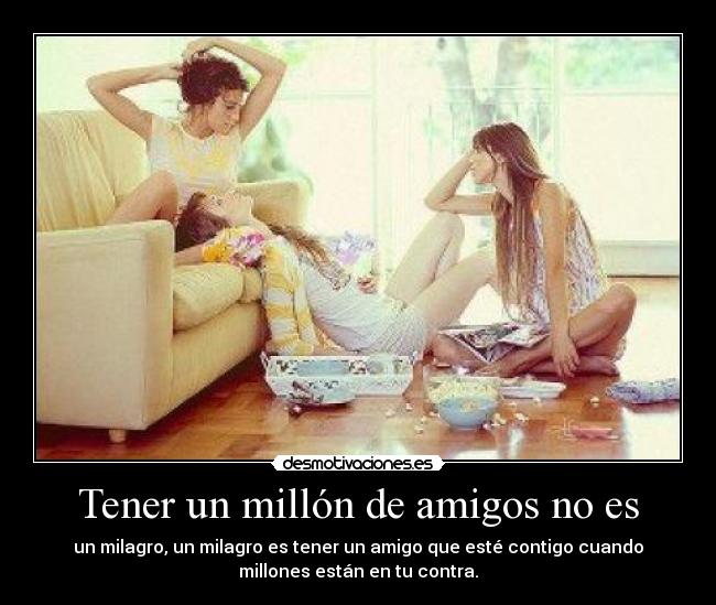 Tener un millón de amigos no es - 