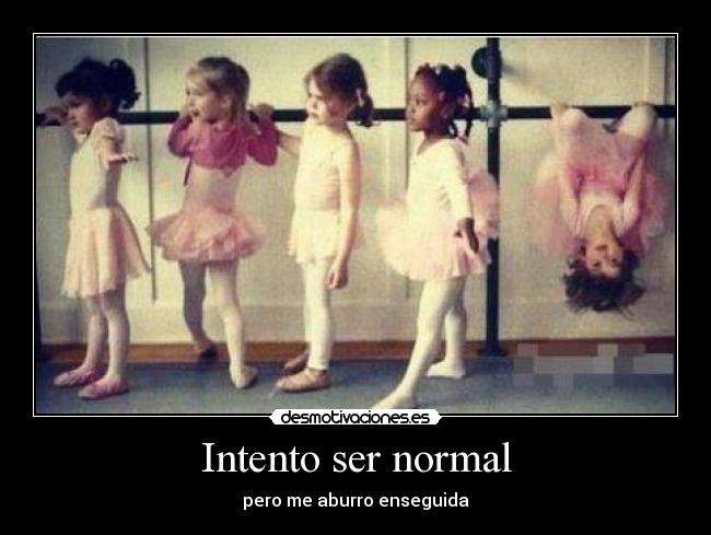 Intento ser normal -