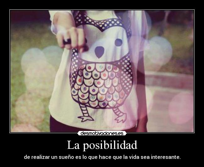 La posibilidad - de realizar un sueño es lo que hace que la vida sea interesante.