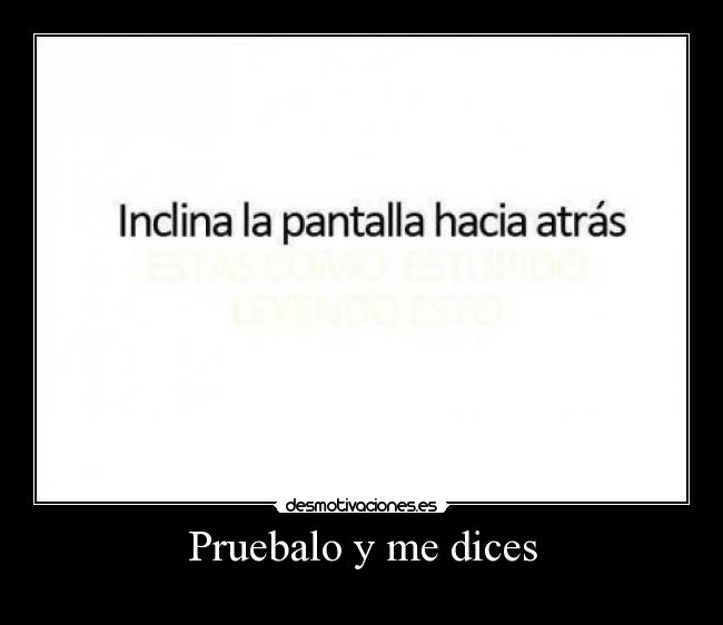 Pruebalo y me dices -