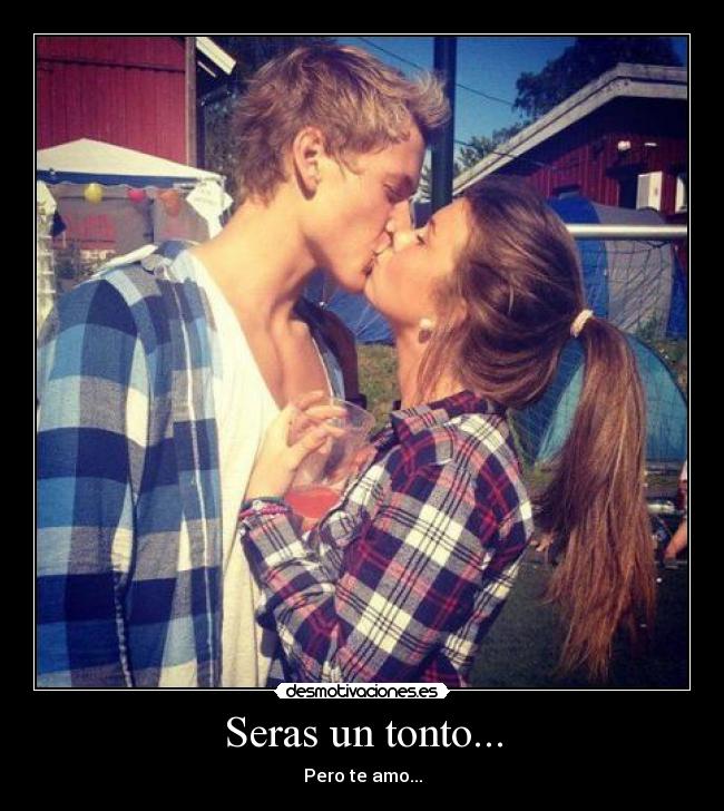 Seras un tonto... - 