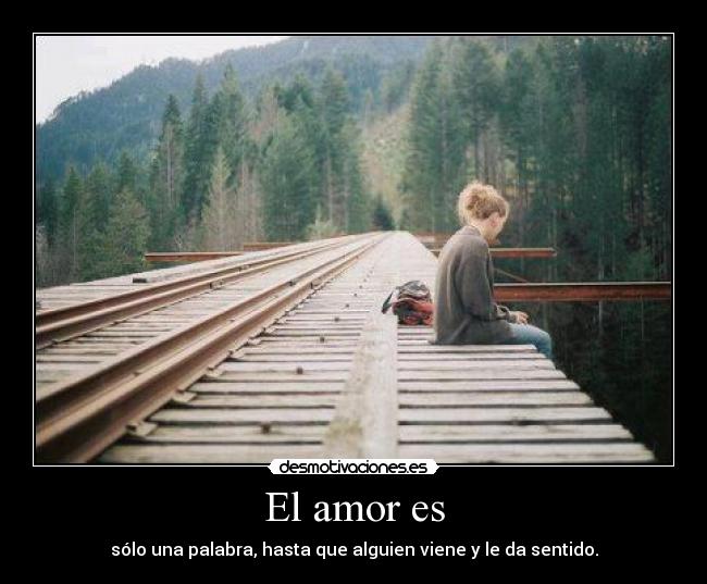 El amor es - sólo una palabra, hasta que alguien viene y le da sentido.