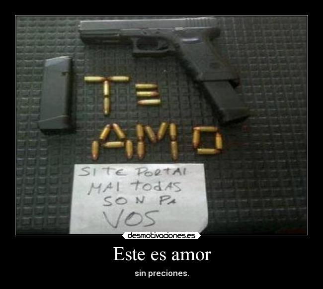Este es amor - sin preciones.