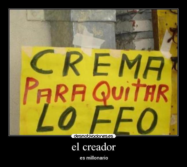 carteles crema feo millonario creador desmotivaciones