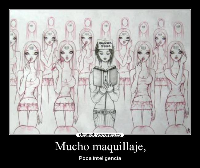 Mucho maquillaje, -