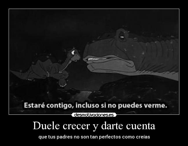 Duele crecer y darte cuenta -
