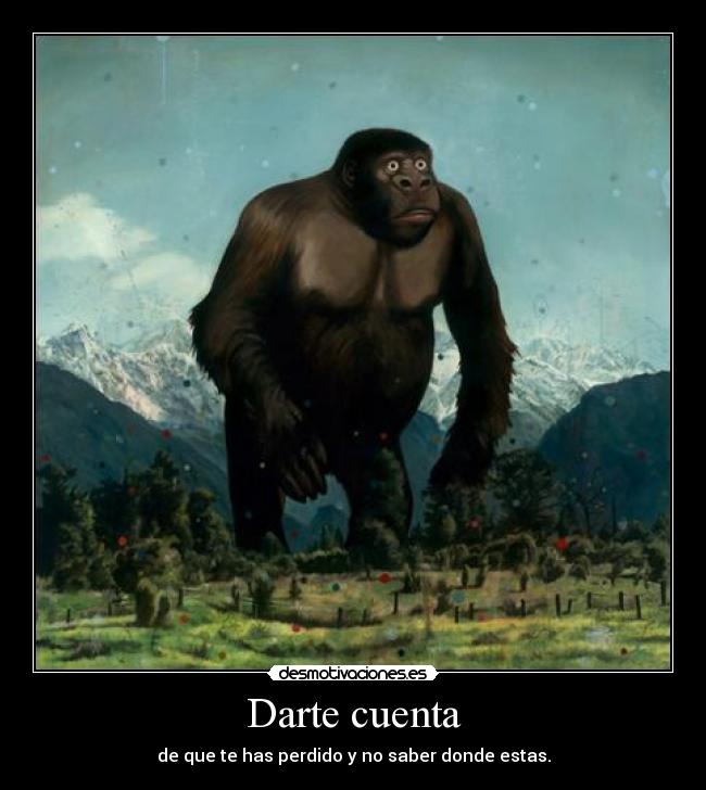 Darte cuenta - de que te has perdido y no saber donde estas.