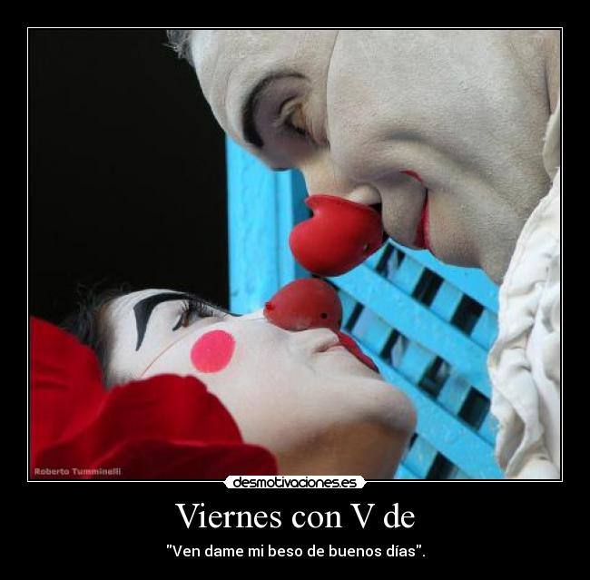Viernes con V de - Ven dame mi beso de buenos días.