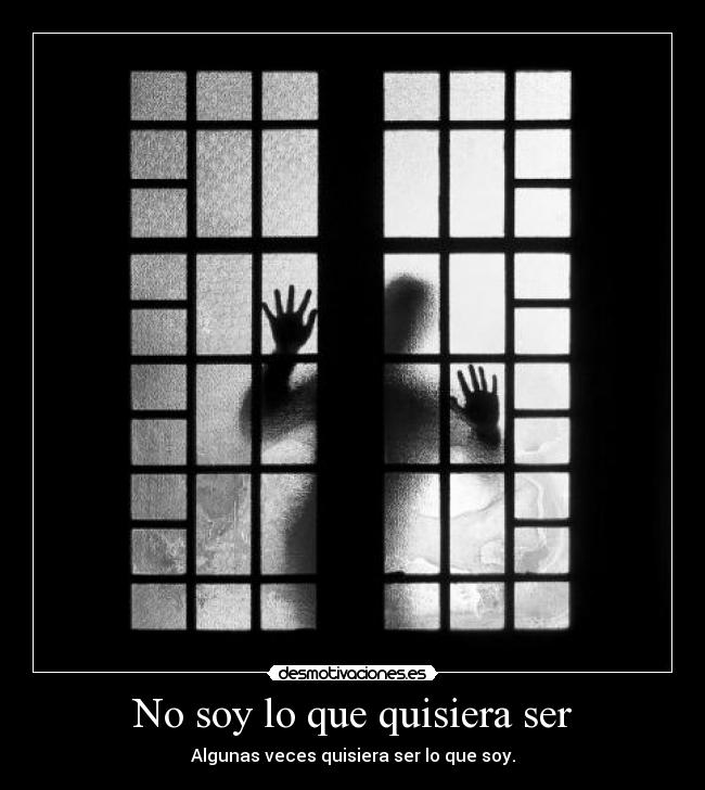 No soy lo que quisiera ser -
