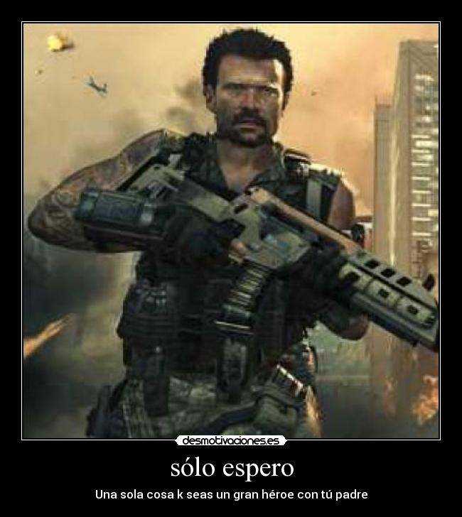 sólo espero - Una sola cosa k seas un gran héroe con tú padre