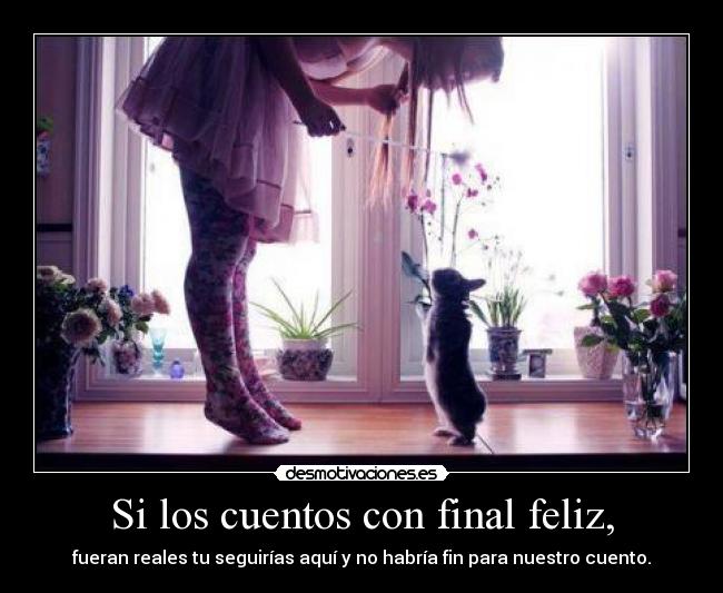 Si los cuentos con final feliz, -