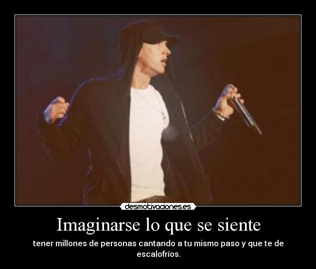 Imaginarse lo que se siente - tener millones de personas cantando a tu mismo paso y que te de escalofríos.
