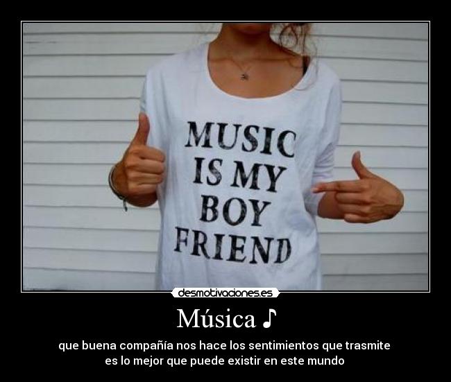 Música ♪ - que buena compañía nos hace los sentimientos que trasmite 
es lo mejor que puede existir en este mundo ☻