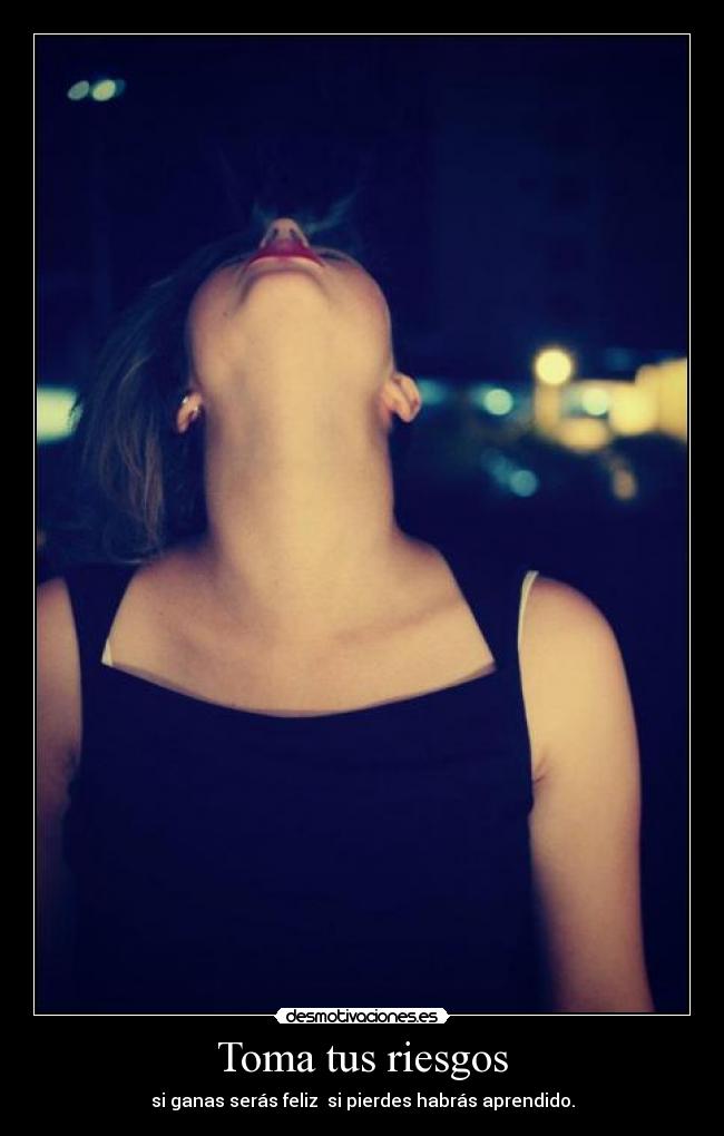 Toma tus riesgos -
