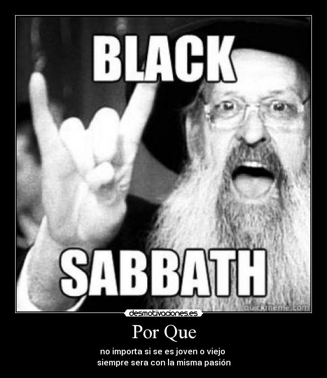 Por Que - no importa si se es joven o viejo 
siempre sera con la misma pasión