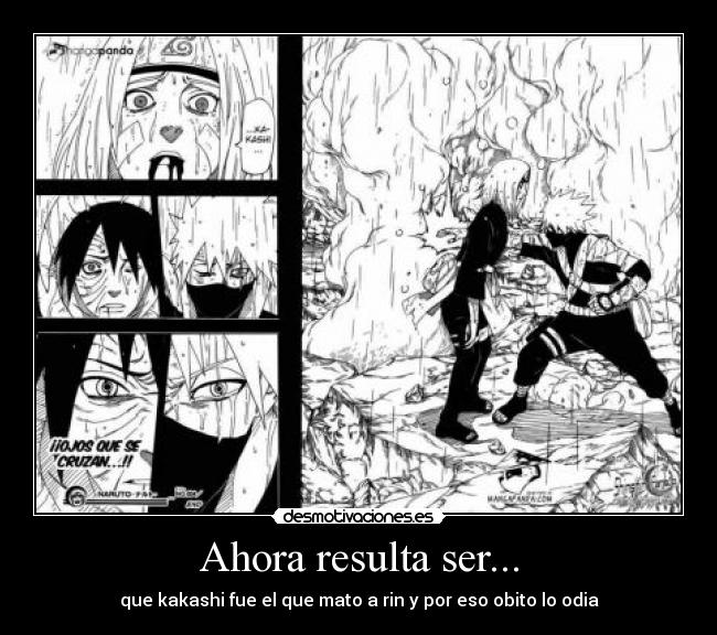 Ahora resulta ser... - que kakashi fue el que mato a rin y por eso obito lo odia