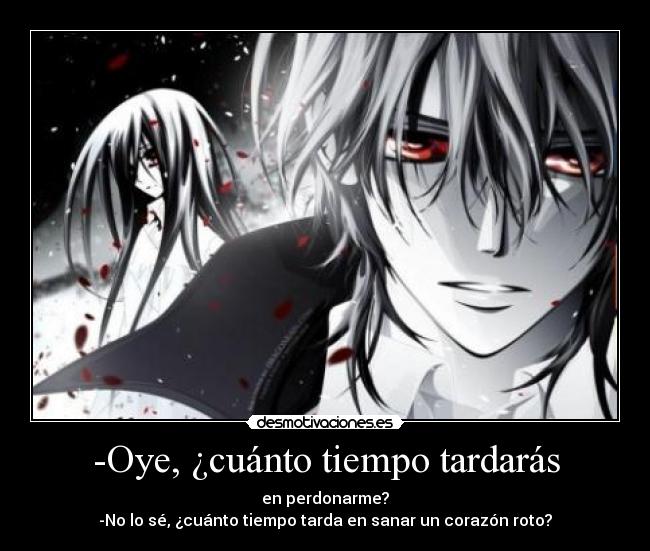 -Oye, ¿cuánto tiempo tardarás -