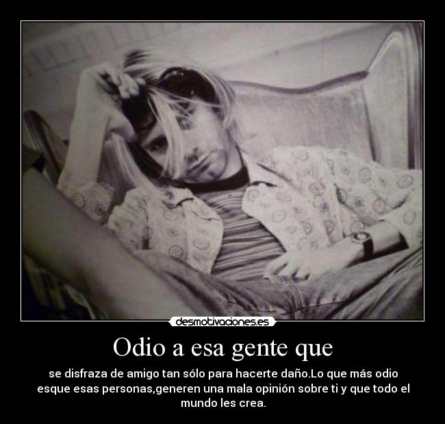 Odio a esa gente que -