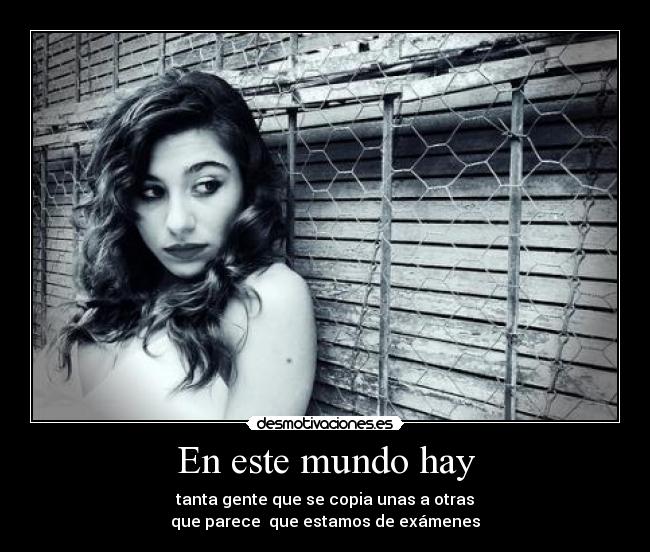 carteles mundo todos iguales examenes indiferente desmotivaciones
