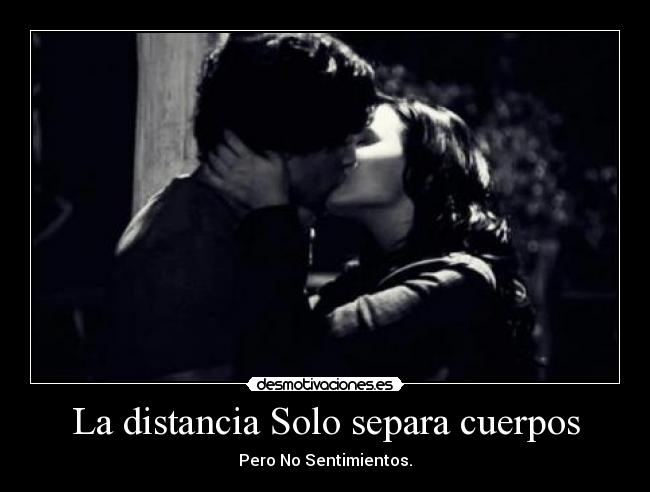 La distancia Solo separa cuerpos - 