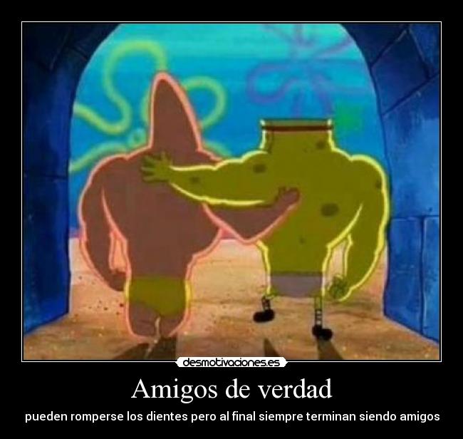 Amigos de verdad - pueden romperse los dientes pero al final siempre terminan siendo amigos