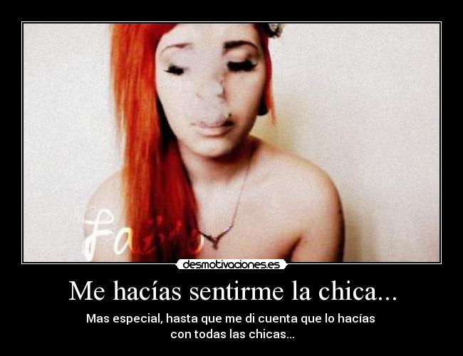 Me hacías sentirme la chica... -