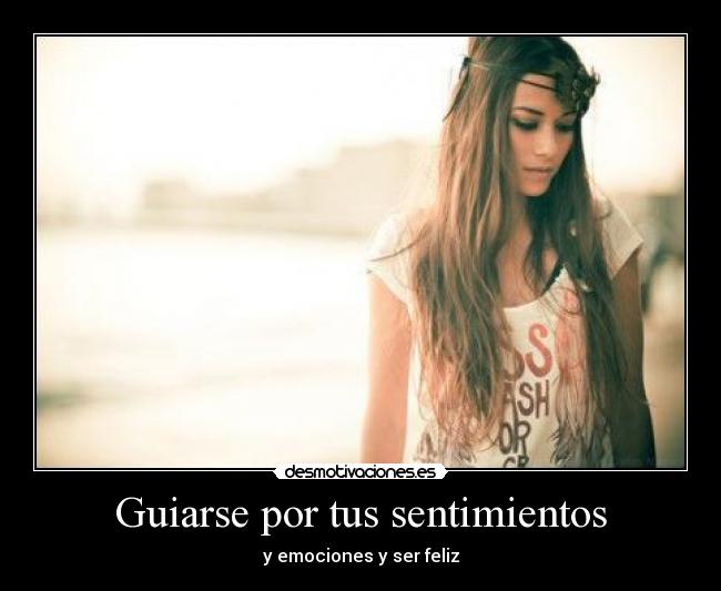 Guiarse por tus sentimientos - y emociones y ser feliz