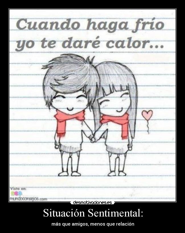 Situación Sentimental: - más que amigos, menos que relación
