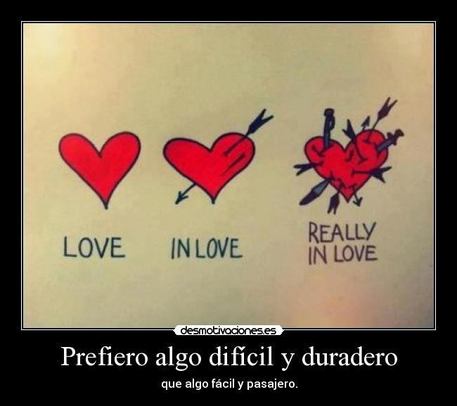 Prefiero algo difícil y duradero -