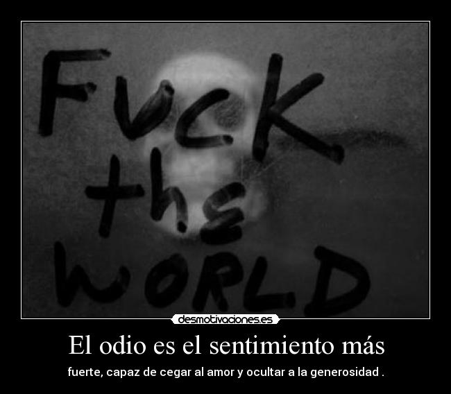 El odio es el sentimiento más - 