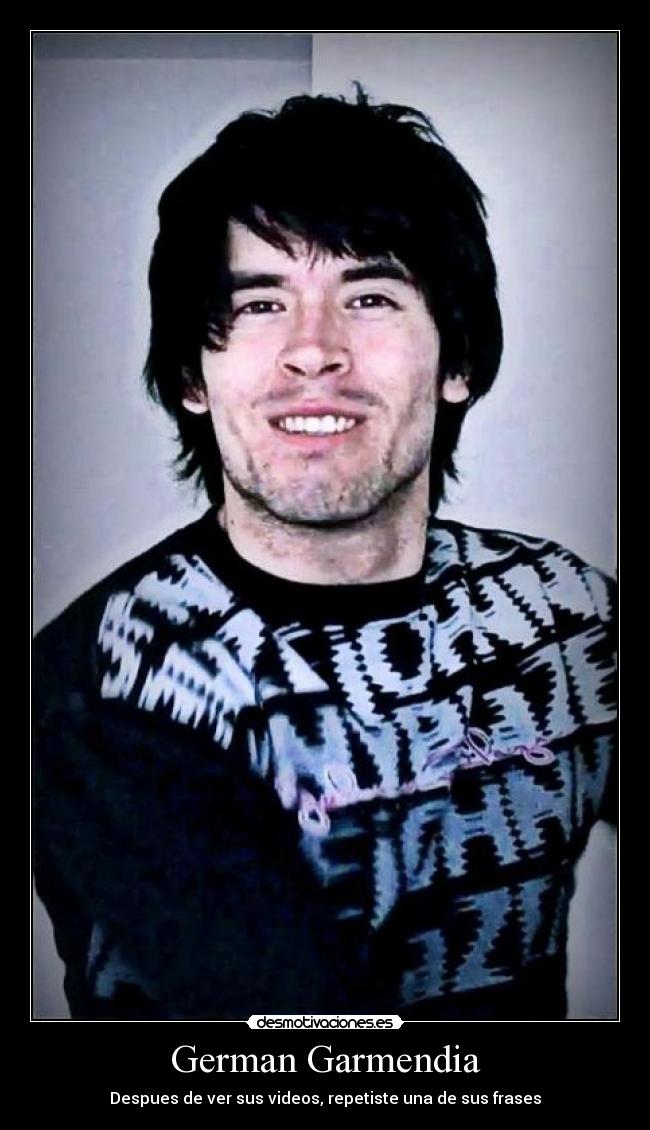 German Garmendia - Despues de ver sus videos, repetiste una de sus frases