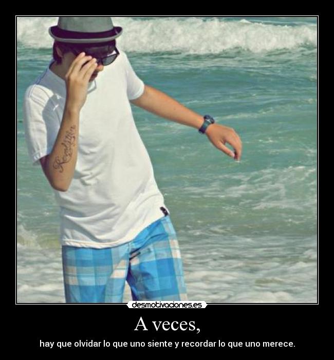 A veces, -