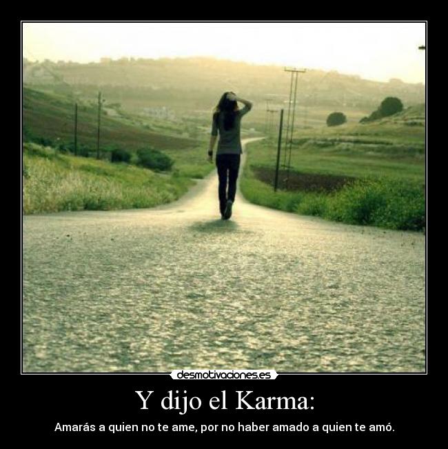 Y dijo el Karma: -