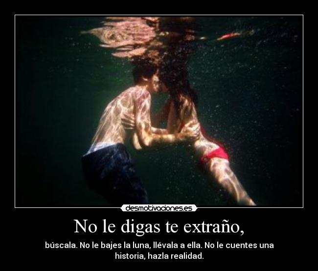 No le digas te extraño, -