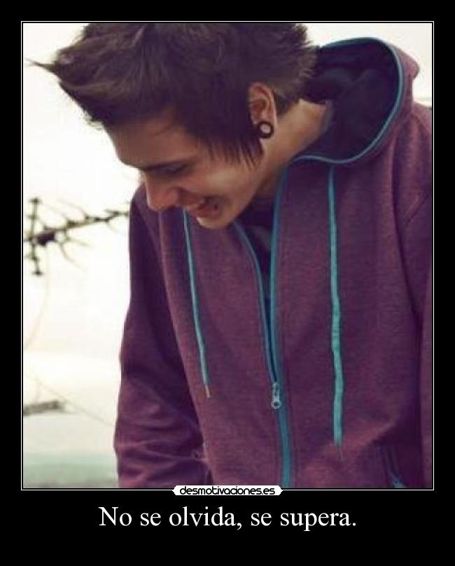 No se olvida, se supera. -