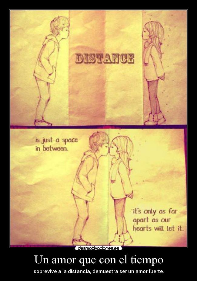 Un amor que con el tiempo - sobrevive a la distancia, demuestra ser un amor fuerte.