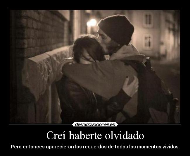 Creí haberte olvidado -