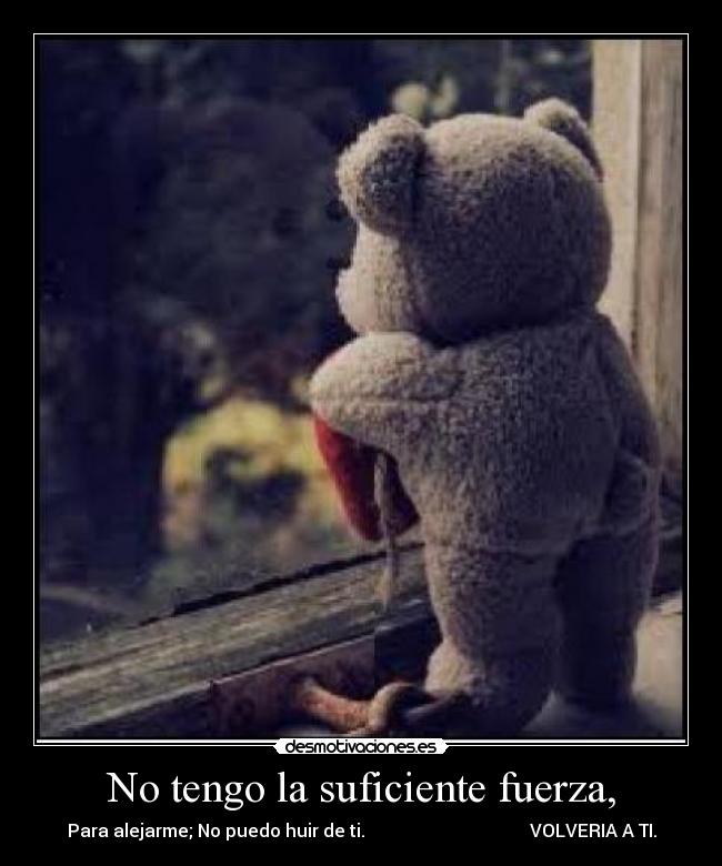 No tengo la suficiente fuerza, - 